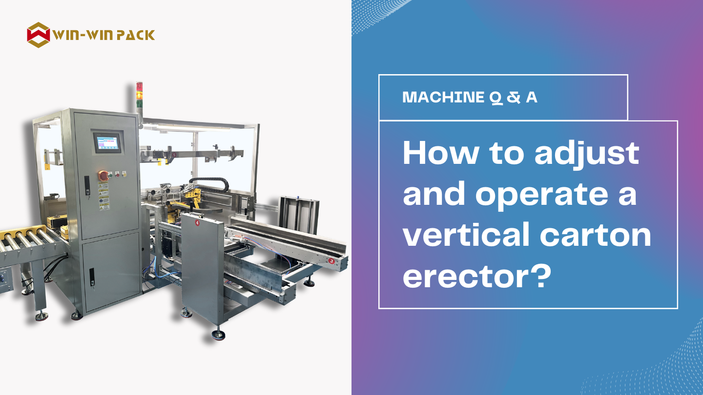 Vertical Carton  Erector -- How to adjust and operate a vertical carton erector?