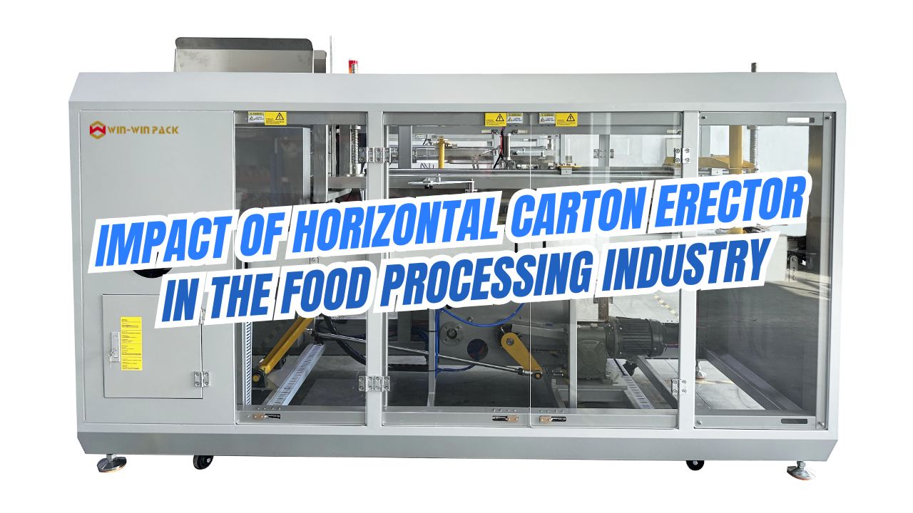 Impact of Horizontal Carton Erector in the Food Processing Industry