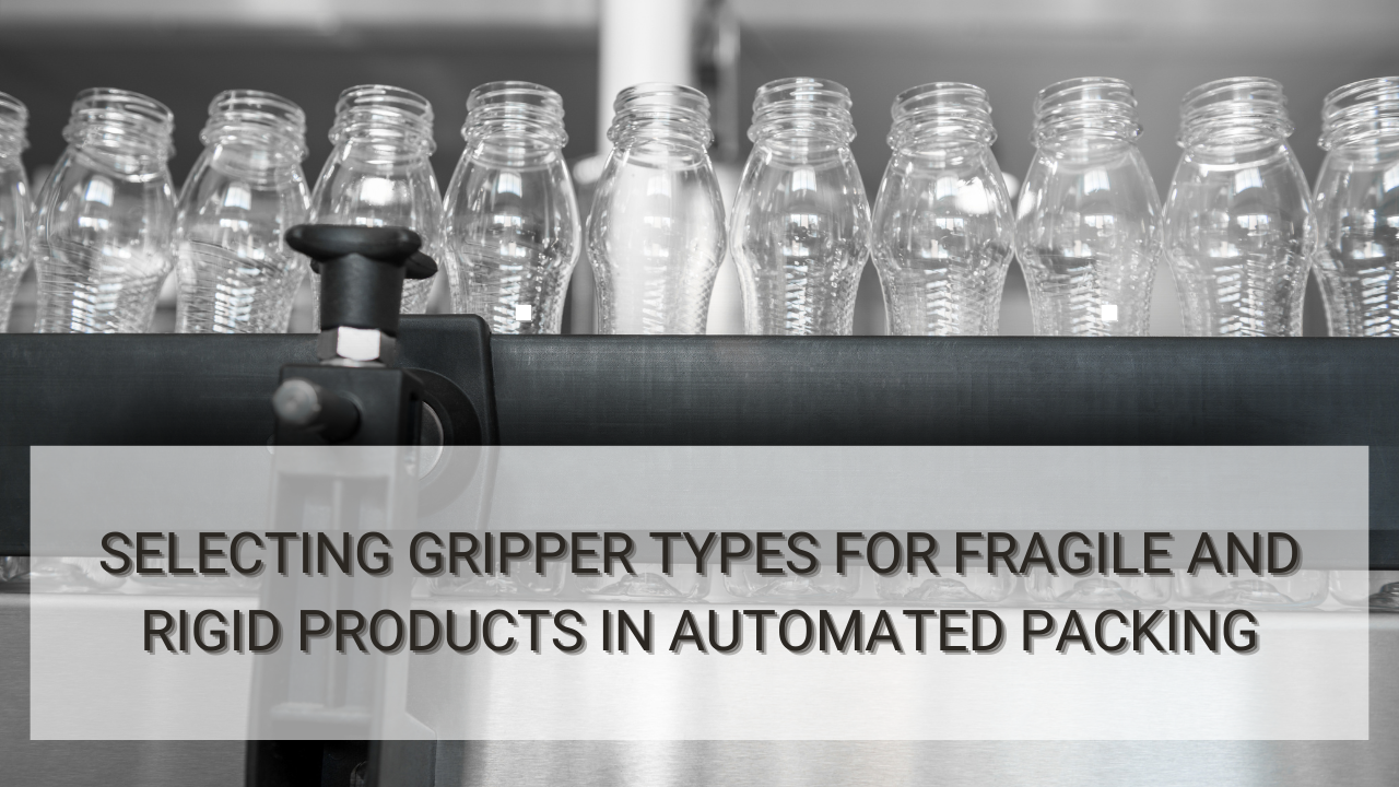 Selecting Gripper Types for Fragile and Rigid Products in Automated Packing