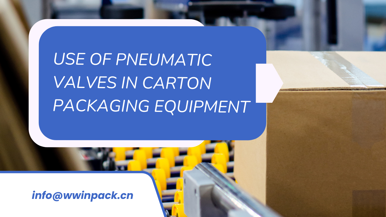 Use of Pneumatic Valves in Carton Packaging Equipment