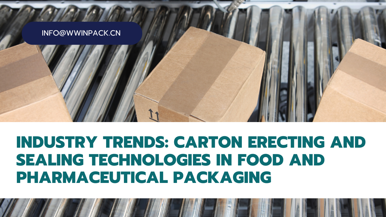 Industry Trends: Carton Erecting and Sealing Technologies in Food and Pharmaceutical Packaging