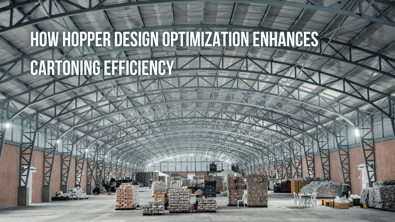 How Hopper Design Optimization Enhances Cartoning Efficiency