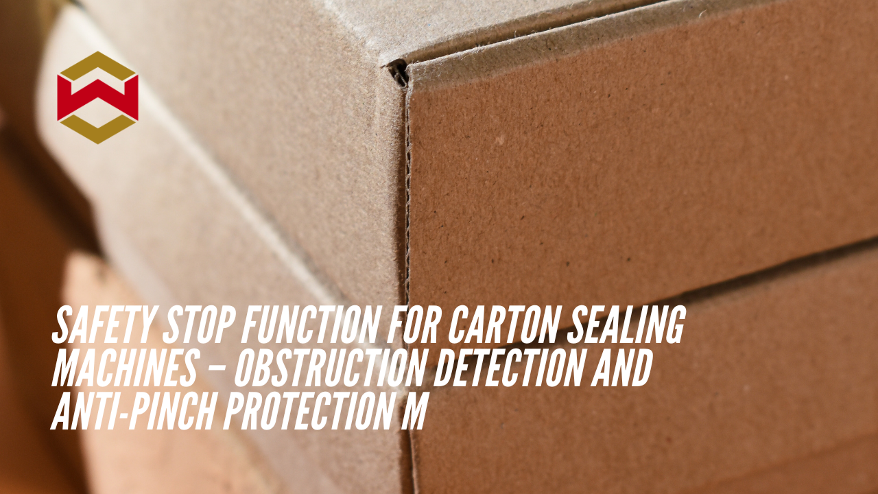Safety Stop Function for Carton Sealing Machines – Obstruction Detection and Anti-Pinch Protection Mechanism