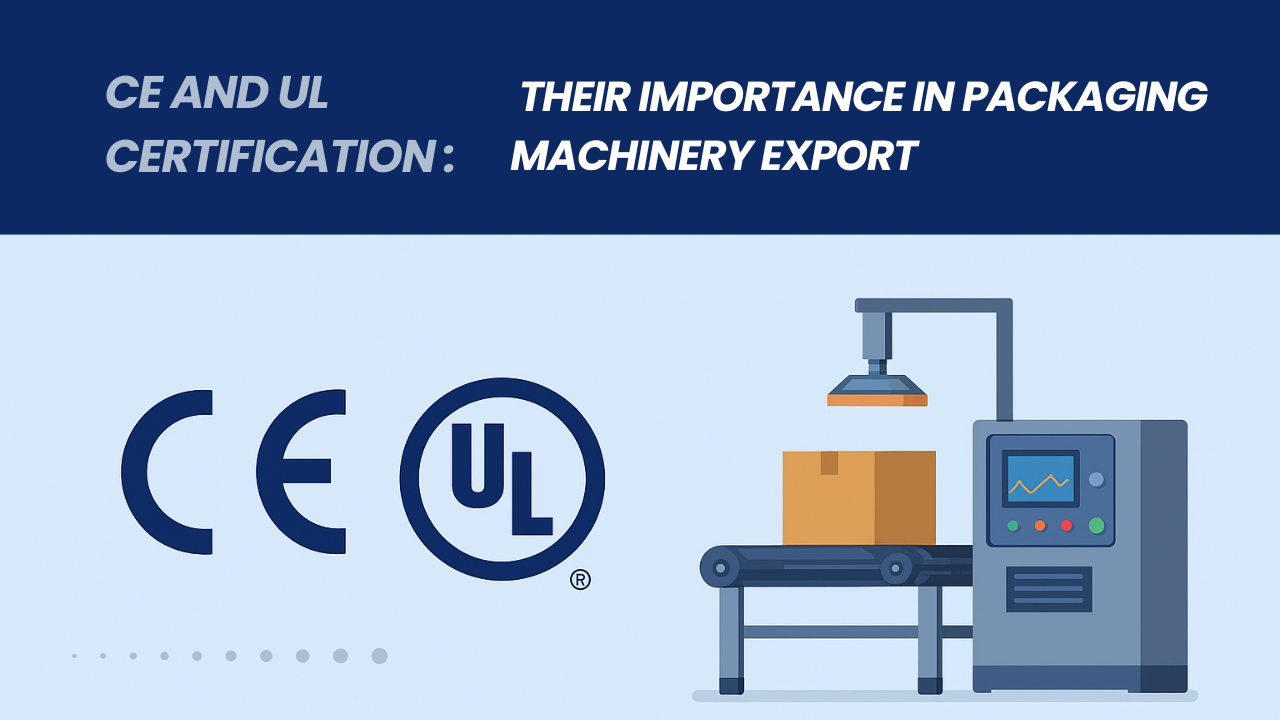 CE and UL Certification: Their Importance in Packaging Machinery Export