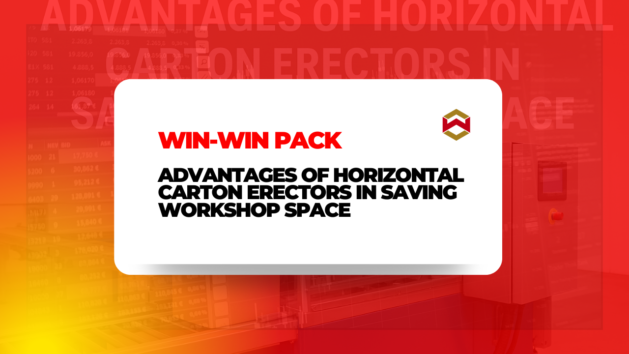 Advantages of Horizontal Carton Erectors in Saving Workshop Space