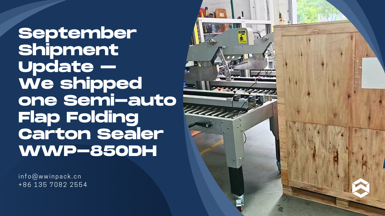 September Shipment Update – We shipped one Semi-auto Flap Folding Carton Sealer WWP-850DH