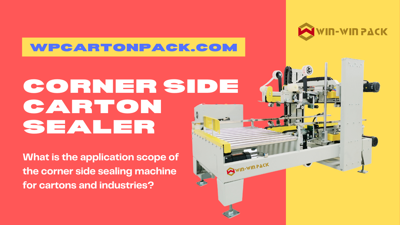 What is the application scope of the corner side sealing machine for cartons and industries?