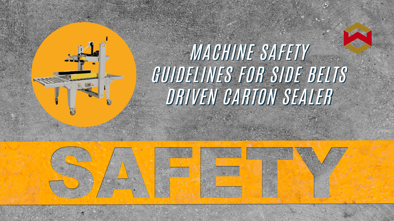 Machine Safety Guidelines for Side Belts Driven Carton Sealer
